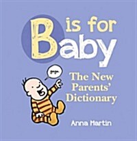 B Is for Baby: The New Parents Dictionary (Hardcover)