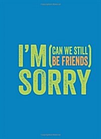 Im Sorry (Can We Still be Friends?) (Hardcover)