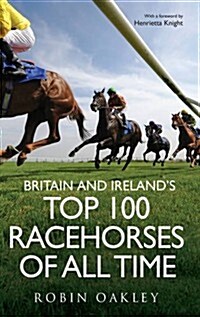 Britain and Irelands Top 100 Racehorses of All Time (Paperback)