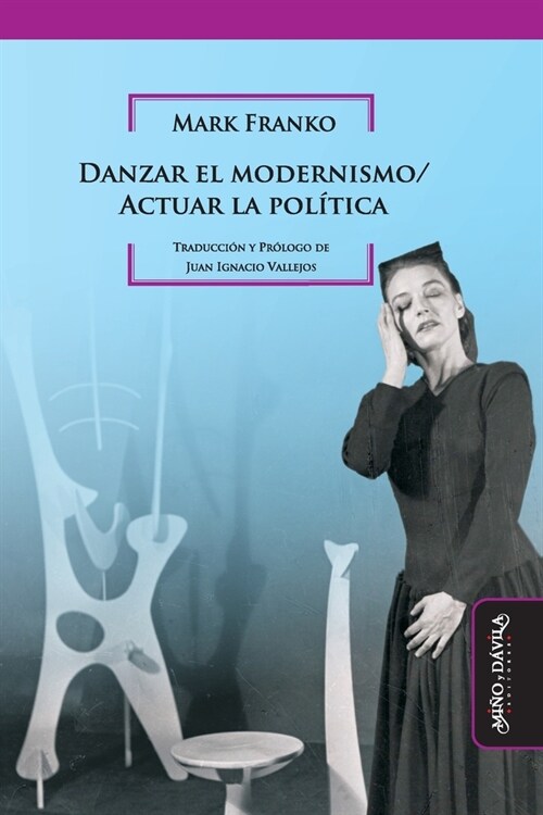 Danzar el modernismo / Actuar la pol?ica (Paperback)