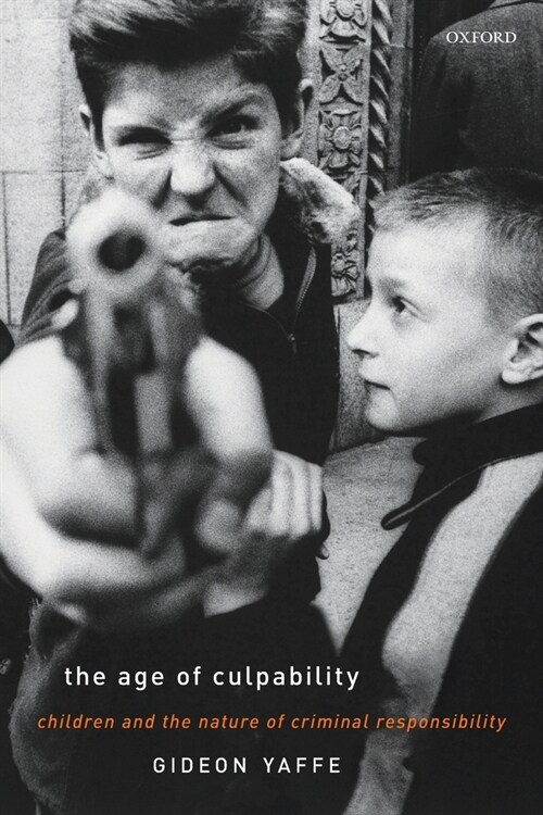 The Age of Culpability : Children and the Nature of Criminal Responsibility (Paperback)