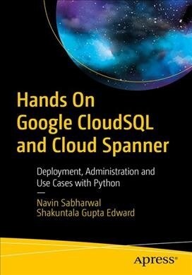 Hands on Google Cloud SQL and Cloud Spanner: Deployment, Administration and Use Cases with Python (Paperback)