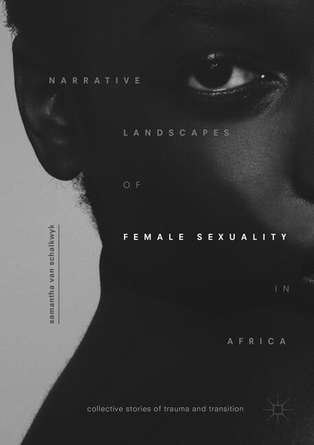 Narrative Landscapes of Female Sexuality in Africa: Collective Stories of Trauma and Transition (Paperback, Softcover Repri)