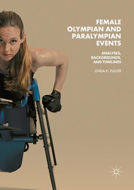 Female Olympian and Paralympian Events: Analyses, Backgrounds, and Timelines (Paperback, Softcover Repri)