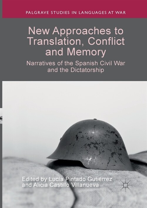 New Approaches to Translation, Conflict and Memory: Narratives of the Spanish Civil War and the Dictatorship (Paperback, Softcover Repri)