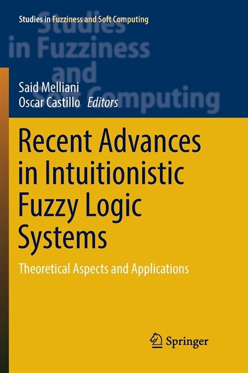 Recent Advances in Intuitionistic Fuzzy Logic Systems: Theoretical Aspects and Applications (Paperback, Softcover Repri)