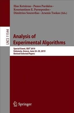 Analysis of Experimental Algorithms: Special Event, Sea?2019, Kalamata, Greece, June 24-29, 2019, Revised Selected Papers (Paperback, 2019)