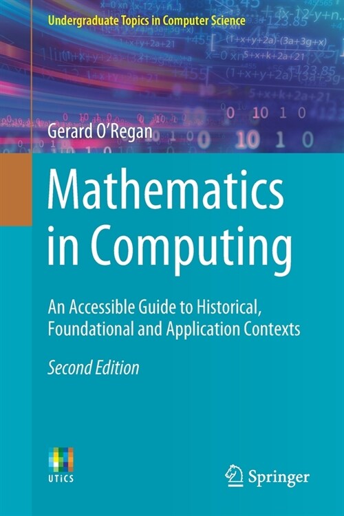 Mathematics in Computing: An Accessible Guide to Historical, Foundational and Application Contexts (Paperback, 2, 2020)