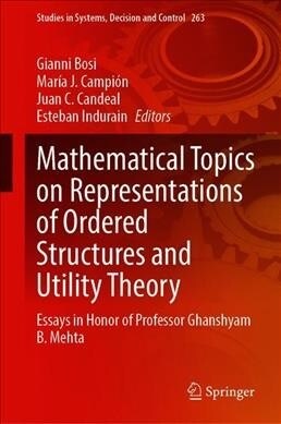 Mathematical Topics on Representations of Ordered Structures and Utility Theory: Essays in Honor of Professor Ghanshyam B. Mehta (Hardcover, 2020)