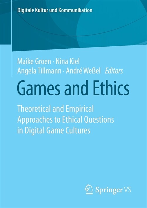 Games and Ethics: Theoretical and Empirical Approaches to Ethical Questions in Digital Game Cultures (Paperback, 2020)