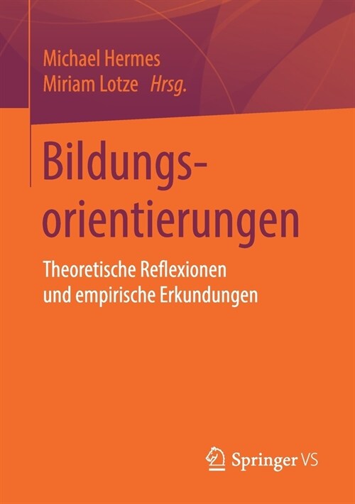 Bildungsorientierungen: Theoretische Reflexionen Und Empirische Erkundungen (Paperback, 1. Aufl. 2020)