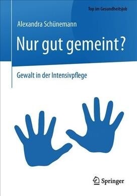 Nur Gut Gemeint?: Gewalt in Der Intensivpflege (Paperback, 1. Aufl. 2020)