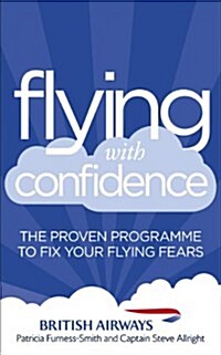 Flying with Confidence : The Proven Programme to Fix Your Flying Fears (Paperback)