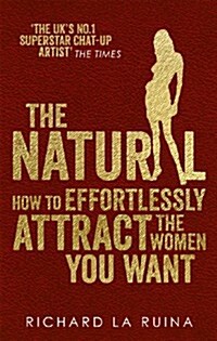 The Natural : How to Effortlessly Attract the Women You Want (Paperback)