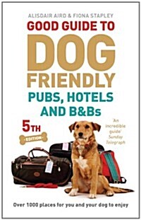 Good Guide to Dog Friendly Pubs, Hotels and B&Bs : 5th Edition (Paperback)