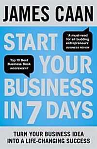 Start Your Business in 7 Days : Turn Your Idea Into a Life-Changing Success (Paperback)