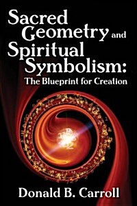 Sacred Geometry and Spiritual Symbolism: The Blueprint for Creation (Paperback)