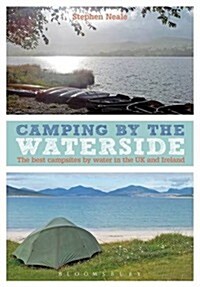 Camping by the Waterside : The Best Campsites by Water in Britain and Ireland (Paperback)