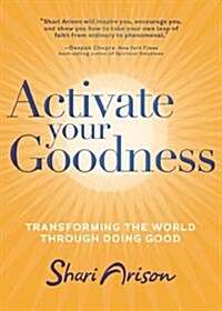 Activate Your Goodness : Transforming the World Through Doing Good (Paperback)