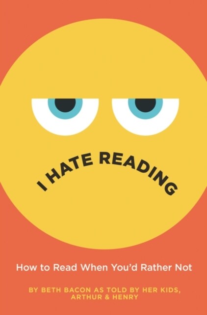 I Hate Reading: How to Read When Youd Rather Not (Hardcover)