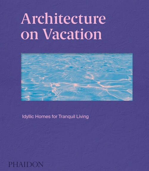 Living on Vacation : Contemporary Houses for Tranquil Living (Hardcover)