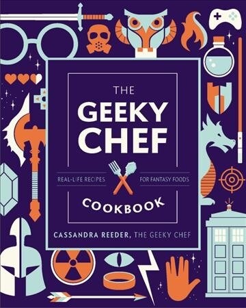 The Geeky Chef Cookbook: Real-Life Recipes for Fantasy Foods (Hardcover)