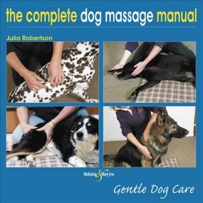 The Complete Dog Massage Manual : Gentle Dog Care (Paperback)