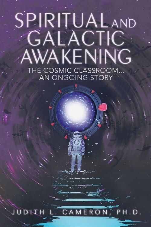 Spiritual and Galactic Awakening: The Cosmic Classroom...An Ongoing Story (Paperback)