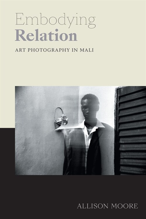 Embodying Relation: Art Photography in Mali (Paperback)