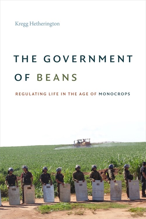The Government of Beans: Regulating Life in the Age of Monocrops (Paperback)
