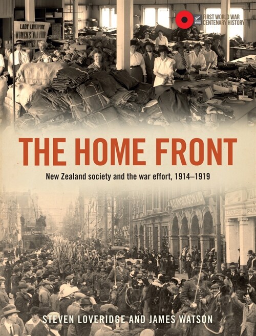 The Home Front: New Zealand Society and the War Effort, 1914-1919 (Hardcover)
