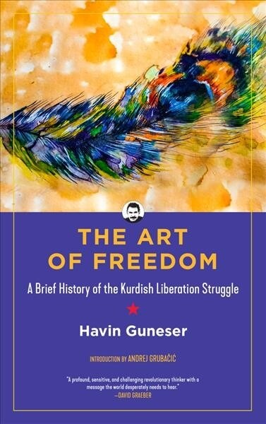 The Art of Freedom: A Brief History of the Kurdish Liberation Struggle (Paperback)