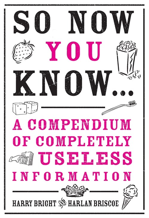 So Now You Know: Revised and Updated: A Compendium of Completely Useless Information (Hardcover, 2)