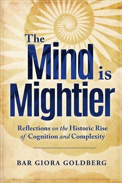 The Mind is Mightier: Reflections on the Historic Rise of Cognition and Complexity (Paperback)