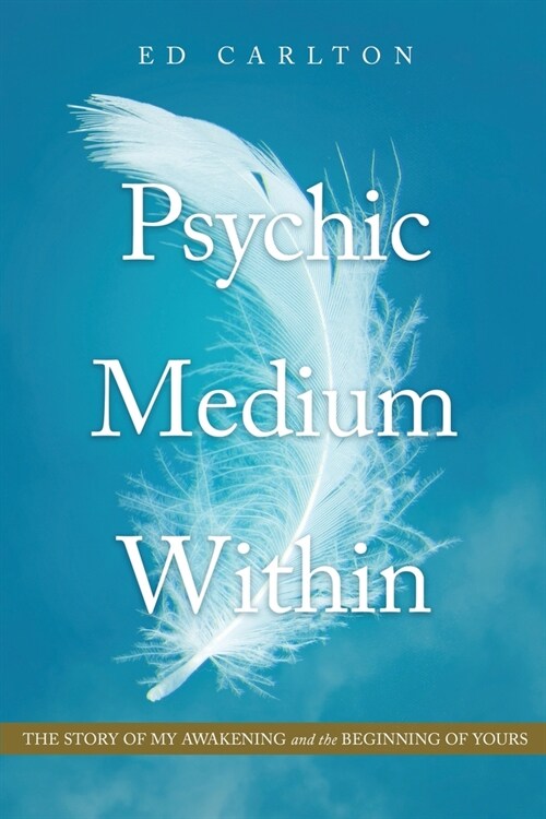Psychic Medium Within: The Story of My Awakening - and the Beginning of Yours (Paperback)