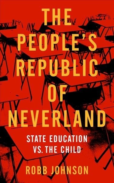 Peoples Republic of Neverland: State Education vs. the Child (Paperback)