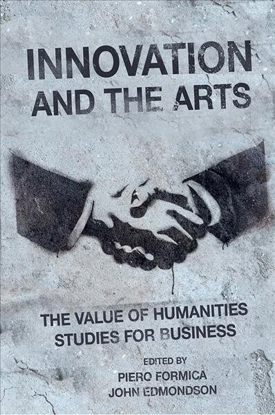 Innovation and the Arts : The Value of Humanities Studies for Business (Hardcover)