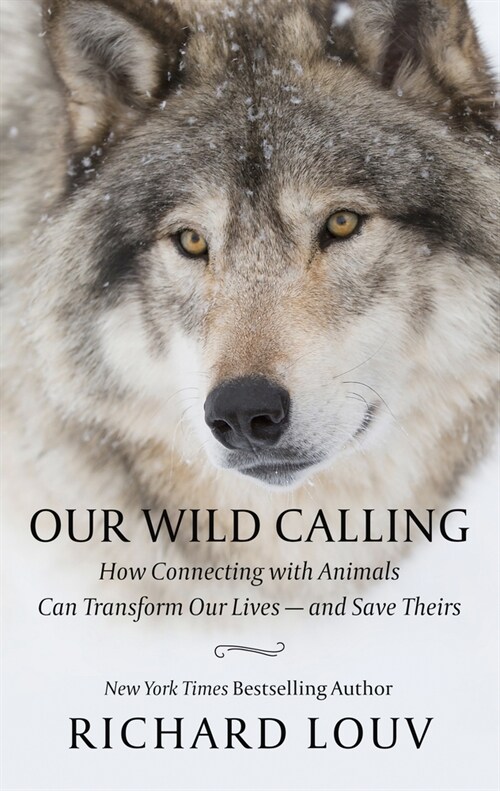 Our Wild Calling: How Connecting with Animals Can Transform Our Lives - And Save Theirs (Library Binding)