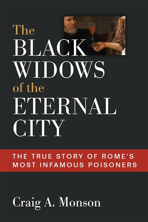The Black Widows of the Eternal City: The True Story of Romes Most Infamous Poisoners (Hardcover)