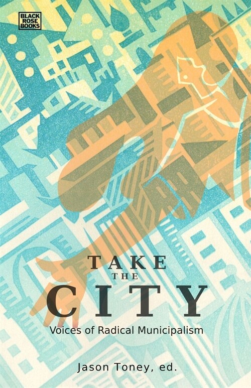 Take the City: Voices of Radical Municipalism (Paperback)