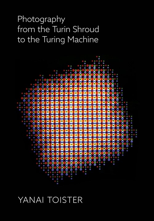 Photography from the Turin Shroud to the Turing Machine (Paperback)