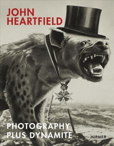 John Heartfield: Photography Plus Dynamite (Hardcover)