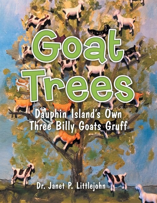 Goat Trees: Dauphin Islands Own Three Billy Goats Gruff (Paperback)