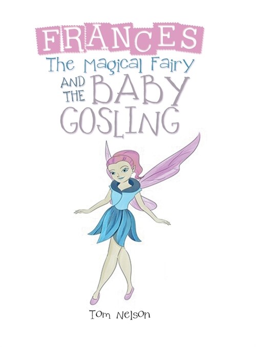 Frances the Magical Fairy: And the Baby Gosling (Hardcover)