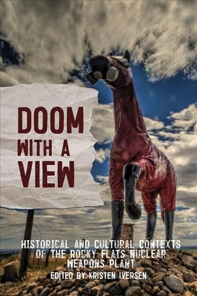Doom with a View: Historical and Cultural Contexts of the Rocky Flats Nuclear Weapons Plant (Paperback)