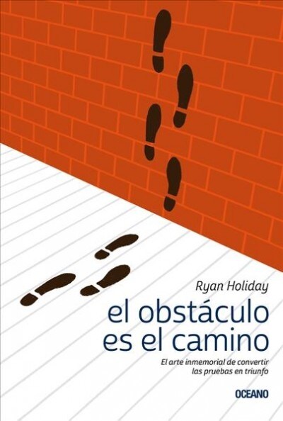 El Obst?ulo Es El Camino: El Arte Inmemorial de Convertir Las Pruebas En Triunfo (Paperback)