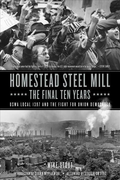Homestead Steel Mill-The Final Ten Years: Uswa Local 1397 and the Fight for Union Democracy (Paperback)