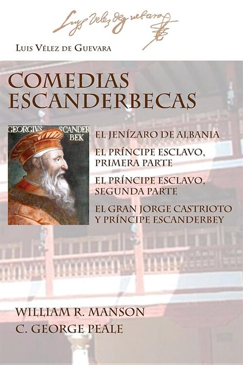 Comedias Escanderbecas: El Jen?aro de Albania, El Pr?cipe Esclavo, Primera Parte, El Pr?cipe Esclavo, Segunda Parte, El Gran Jorge Castriot (Paperback)