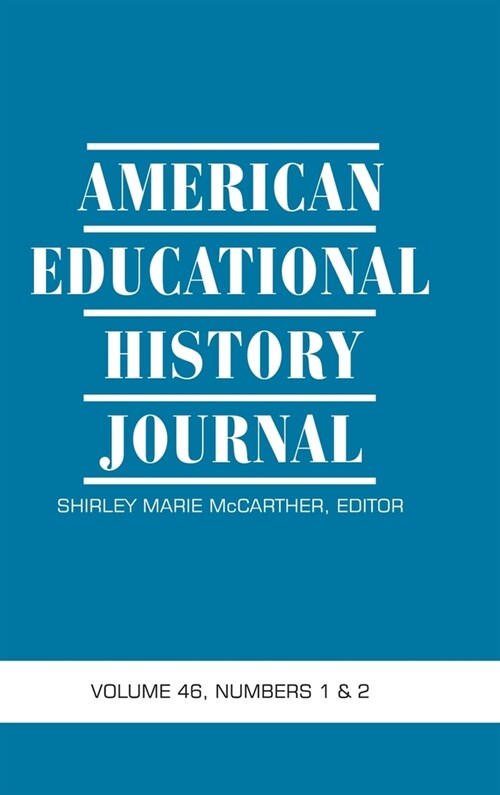 American Educational History Journal Volume 46 Numbers 1 & 2 2019 (hc) (Hardcover)