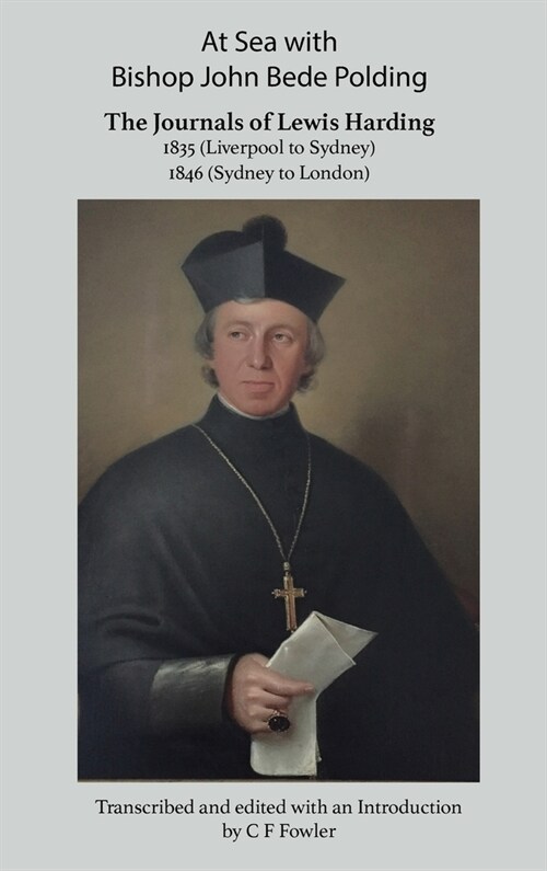 At Sea with Bishop John Bede Polding: The Journals of Lewis Harding, 1835 (Liverpool to Sydney) and 1846 (Sydney to London) (Hardcover)